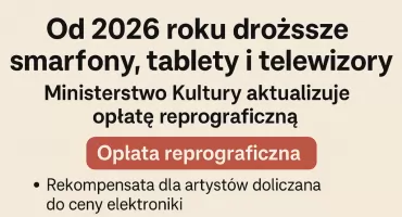 Od 2026 roku droższe smartfony, tablety i telewizory – Ministerstwo Kultury aktualizuje opłatę reprograficzną