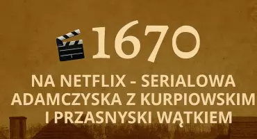 „1670” na Netflix – serialowa Adamczycha z kurpiowskim i przasnyskim wątkiem