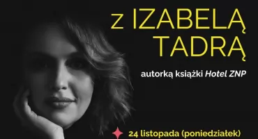 Spotkanie z Izabelą Tadrą w ramach cyklu „Jestem stąd…”