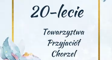20 lat razem. Historia, pamięć i ludzie – jubileusz Towarzystwa Przyjaciół Chorzel