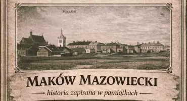 Maków Mazowiecki – historia zapisana w pamiątkach”. Wernisaż w Przasnyszu